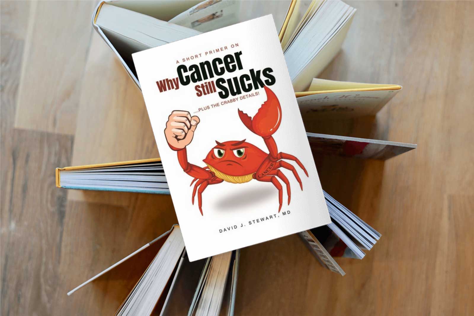 A Short Primer On Why Cancer Still Sucks by David J. Stewart, MD